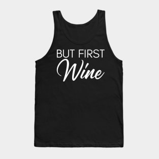 But First Wine. Funny Wine Lover Saying Tank Top